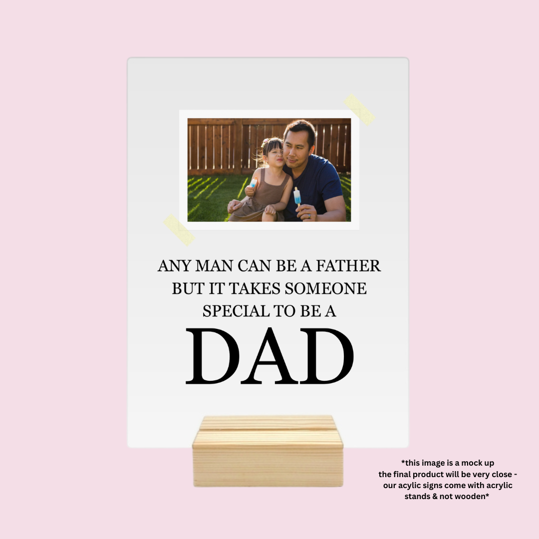 Any man can be a father - Acrylic Sign - A5