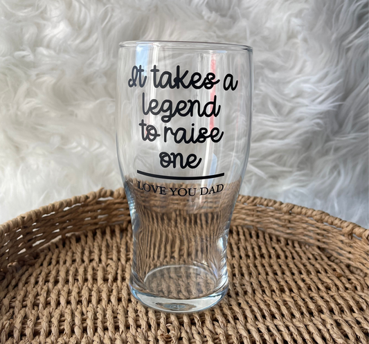 It takes a legend to raise one - Pint glass